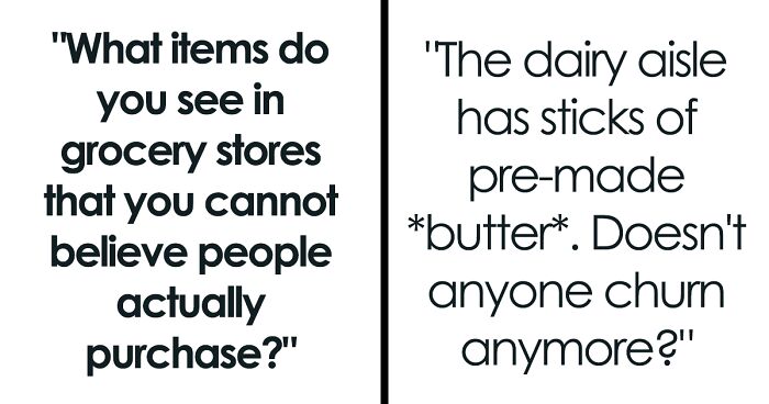 People Online Refuse To Understand How These 41 Grocery Store Items Are Useful To Anyone