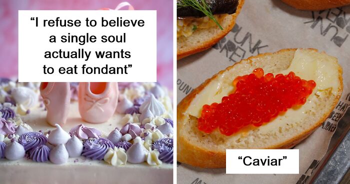 49 People Share Foods They Don't Understand The Hype Of