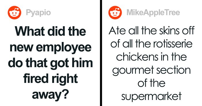 “Ate All The Skins Off Of All The Rotisserie Chickens”: 50 Things That Got New Hires Fired