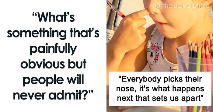 Netizens Share “Painfully Obvious” Truths Folks Will Never Admit To, Here Are The 66 Best Ones