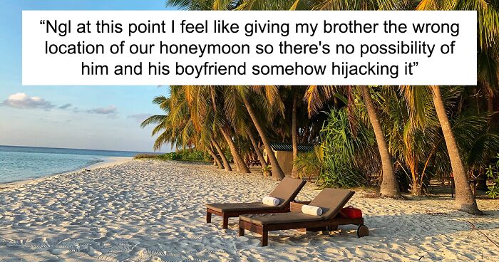 Woman’s Brother Insists On Coming To Her Honeymoon With His Boyfriend, Gets Mad When She Refuses