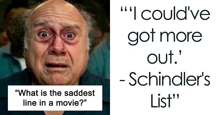 “In Your Opinion, What Is The Saddest Line In A Movie?” (44 Answers)