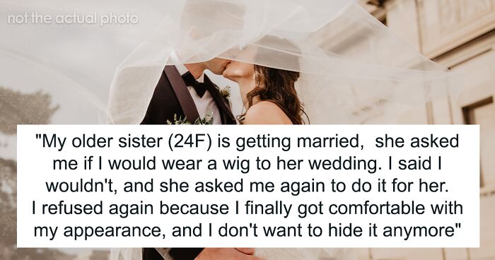 Teen Is Shocked At Sister’s Audacity For Asking Her To Wear A Wig At Her Wedding