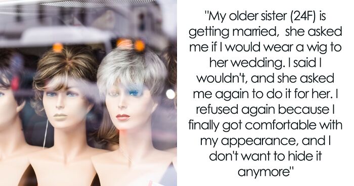 Teen Is Shocked At Sister’s Audacity For Asking Her To Wear A Wig At Her Wedding