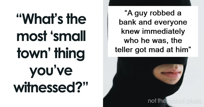 People Share 49 Things That Happened In Small Towns That Wouldn't Happen Anywhere Else