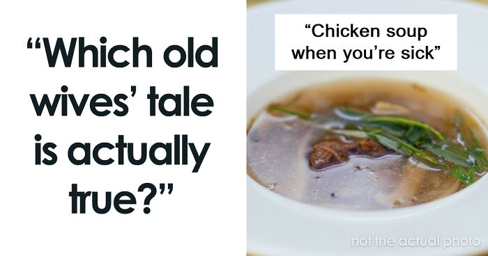 50 Old Wives' Tales That Turned Out To Be 100% Correct, As Shared In This Online Thread