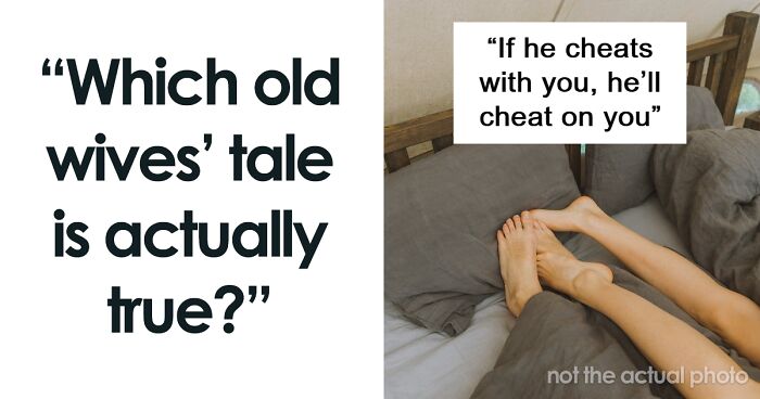 50 Folks Explain How Some Old Wives’ Tales Are Actually True