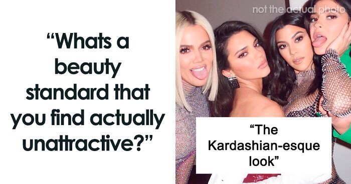 “What's A Beauty Standard That You Find Actually Unattractive?” (50 Answers)