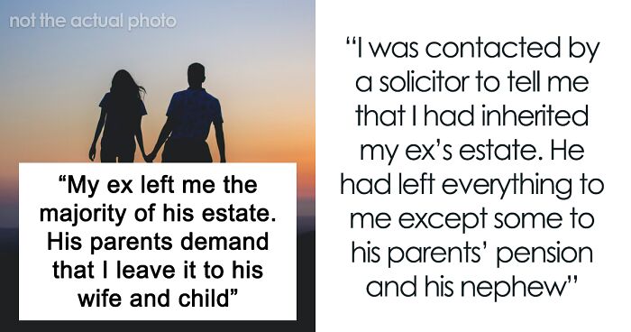 Woman Asks For Advice After Ex Leaves Her $700,000 Estate And His Family Demands It Back