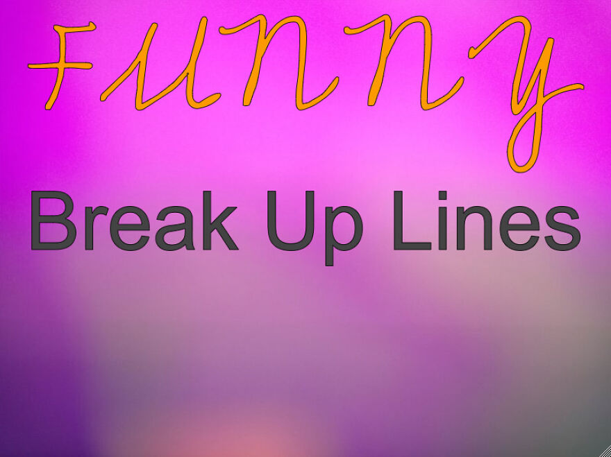 Funny Break Up Lines!