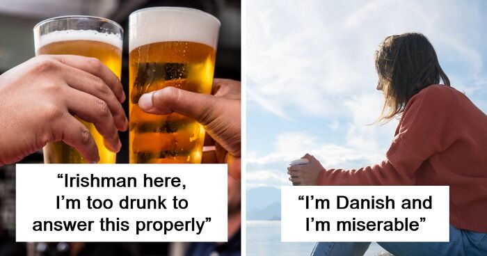 “I’m Danish And I’m Miserable”: 40 People Address Common Stereotypes About Their Countries