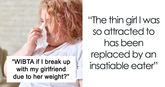 Man Finds His GF Gross After She Put On Weight And Plans To Break Up With Her