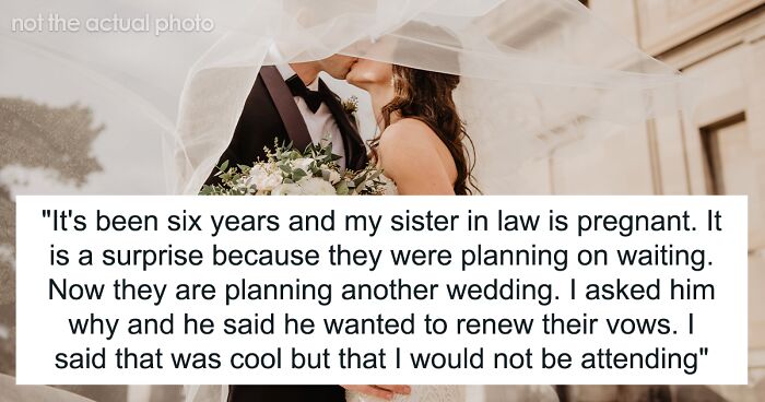 Person Gets Invited To Brother’s 2nd Wedding, Says No After They Learn Truth About The 1st One