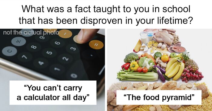 “What Was A Fact Taught To You In School That Has Been Disproven In Your Lifetime?” (37 Facts)