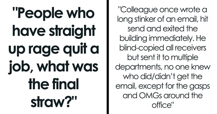 “People Who Have Straight-Up Rage Quit A Job, What Was The Final Straw?” (44 Answers) 