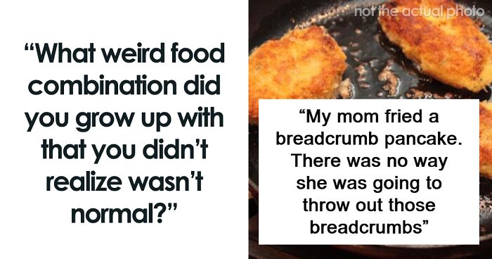 “He Had Put Cinnamon In My Eggs”: 70 People Share Odd Food Combos