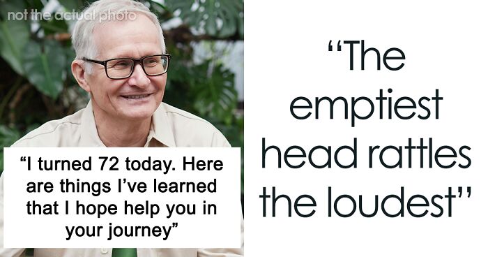 “The Emptiest Head Rattles The Loudest”: 32 Life Lessons Shared By Man Turning 72