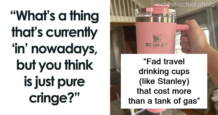 60 People Call Out Highly Cringeworthy Things That Have Snuck Into Everyday Life