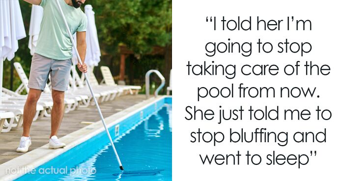 Man Upset He Got “Bait And Switched” Into Getting A Pool That Wife Promised To Clean But Never Did