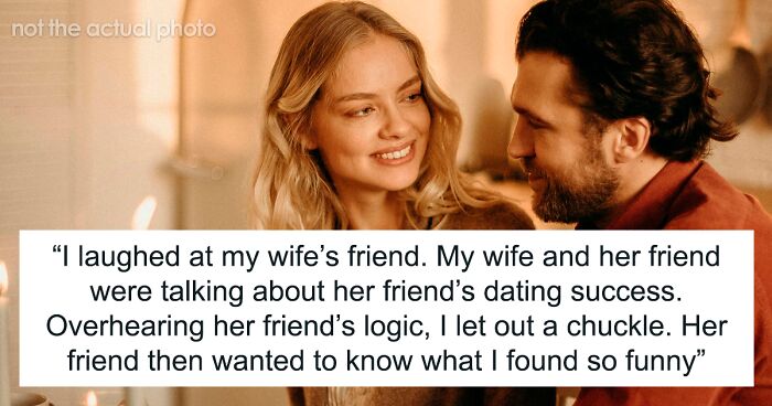 Man Gets Called A Jerk for Laughing At His Wife's Friend's Logic About Dating And Friendships