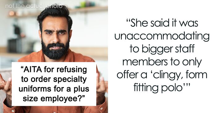 Manager Refuses To Order Special Uniform For Plus-Size Employee, Wonders If They’re A Jerk