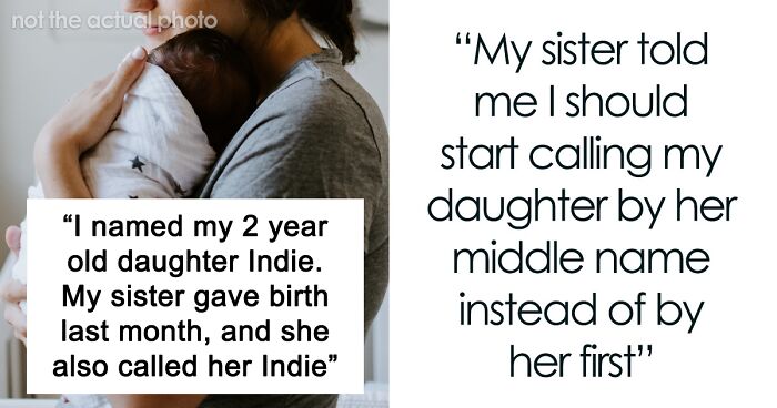 “Up To Her To Change It”: Woman Is Asked To Use Her Daughter’s Middle Name By Entitled Sister