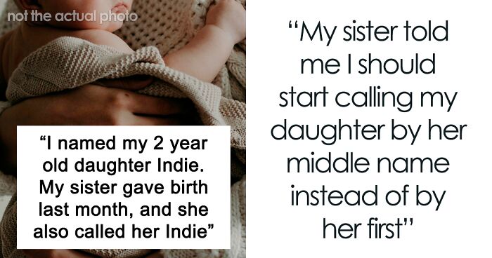 Sister Demands Woman Call Her Daughter Her Middle Name Because She Named Her Daughter The Same