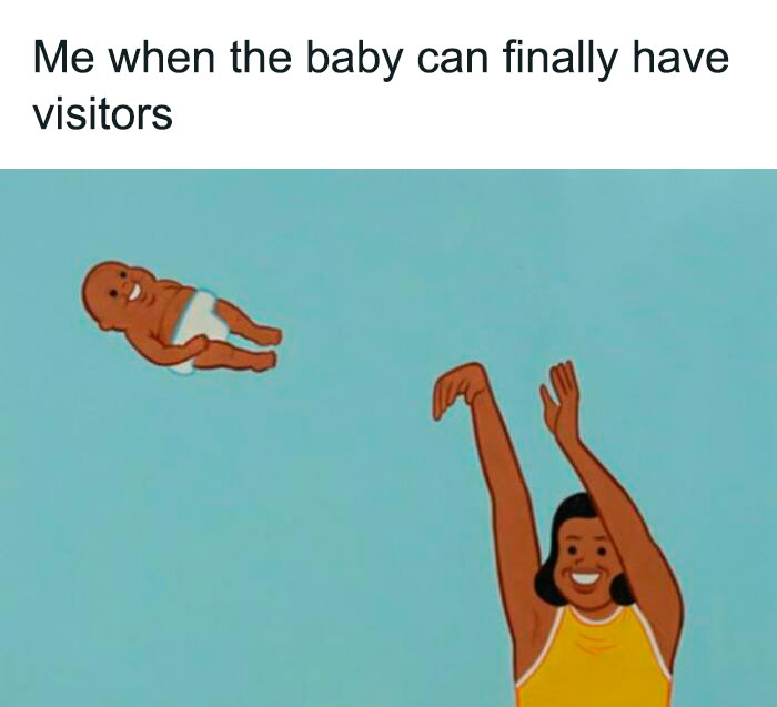 Me When The Baby Can Finally Have Visitors