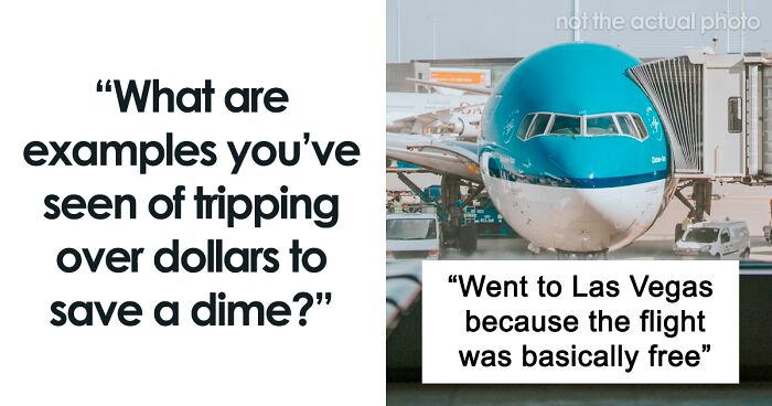 30 People Share Examples Of People Blindly Wasting Money When They Think They're Saving