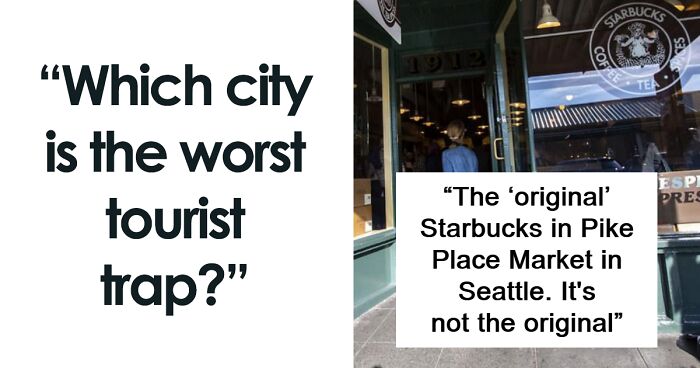 30 People Warn Which Cites Are The Worst 'Tourist Traps'