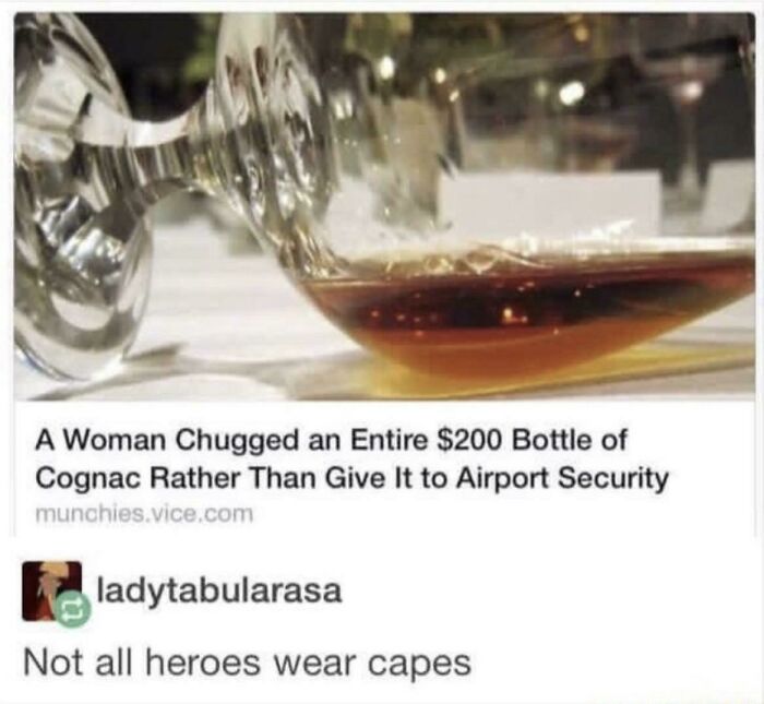 Woman drinks $200 cognac to avoid security, with text "Not all heroes wear capes." Funny and sad moment captured.