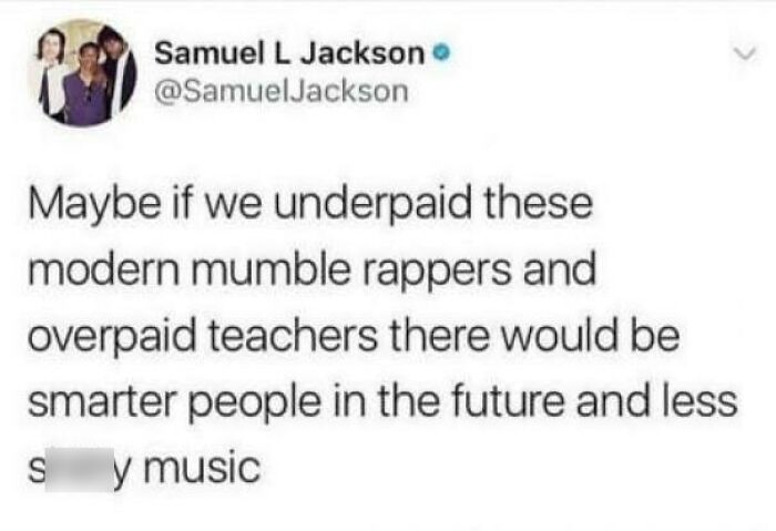 Funny post about modern mumble rappers and overpaid teachers, highlighting humor and despair.