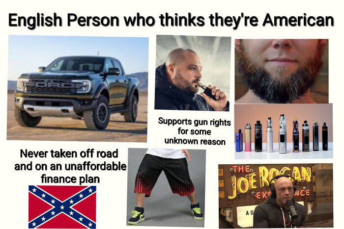 Starter pack meme featuring an English person who thinks they're American, with a Ford truck, vaping, and the Joe Rogan podcast.