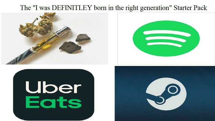 "I was born in the right generation" starter pack with weed pen, Spotify, Uber Eats, and Steam logos.