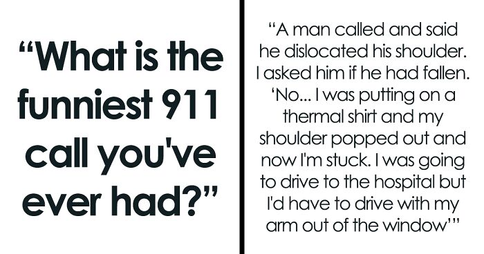 “To Any 911 Call Operators, What Is The Funniest 911 Call You’ve Ever Had?” (35 Answers)