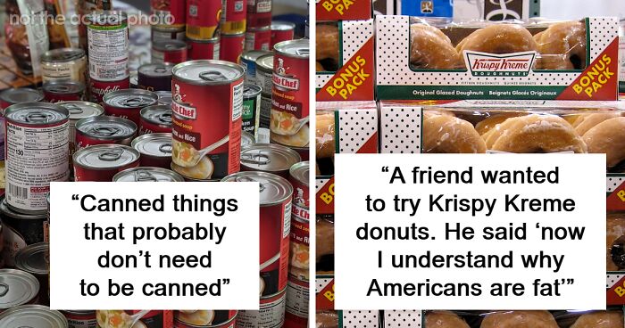 30 Non-Americans Share American Foods That Freak Them Out