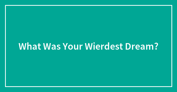 Hey Pandas, What’s Your Weirdest Dream? (Closed)