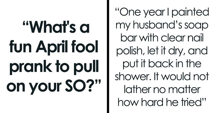 46 Top-Tier April Fools’ Pranks For Couples Where No One Is Hurt And Everyone Gets A Laugh