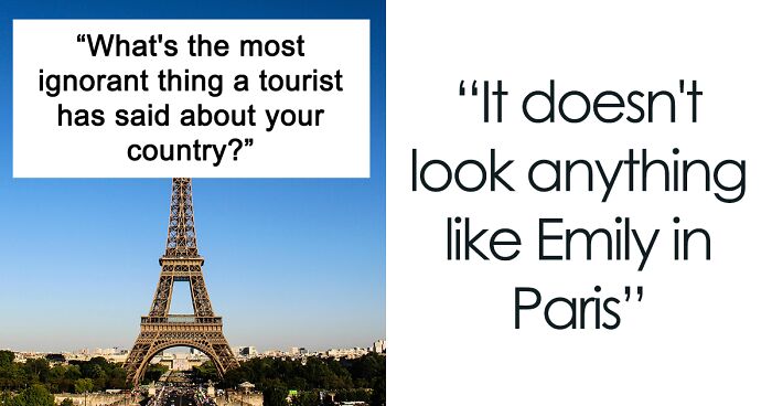 35 Tourists Who Wore Their Stupidity On Their Sleeve By Making Really Ignorant Remarks