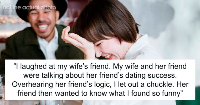 Man Finds Wife’s Friend’s Wish To Be Just Friends Before Starting Dating Funny, She’s Offended 