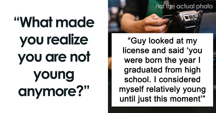 39 People Share What Happened That Made Them Realize They're 'Not Young' Anymore