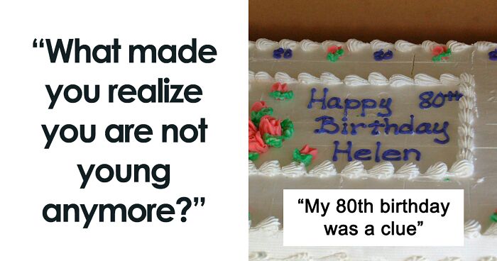 People Share What Made Them Realize They Aren't Young Anymore (39 Answers)