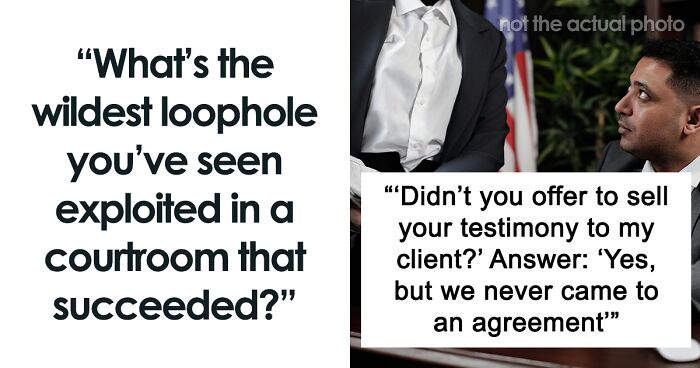 34 Legal Loopholes That Were Upheld In Court To Lawyers’ Shock And Surprise