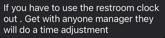 Isn't This Against Policy Or Something? I'm Not Going To Clock Out For 3 Minutes Because I Had To Go To The Toilet