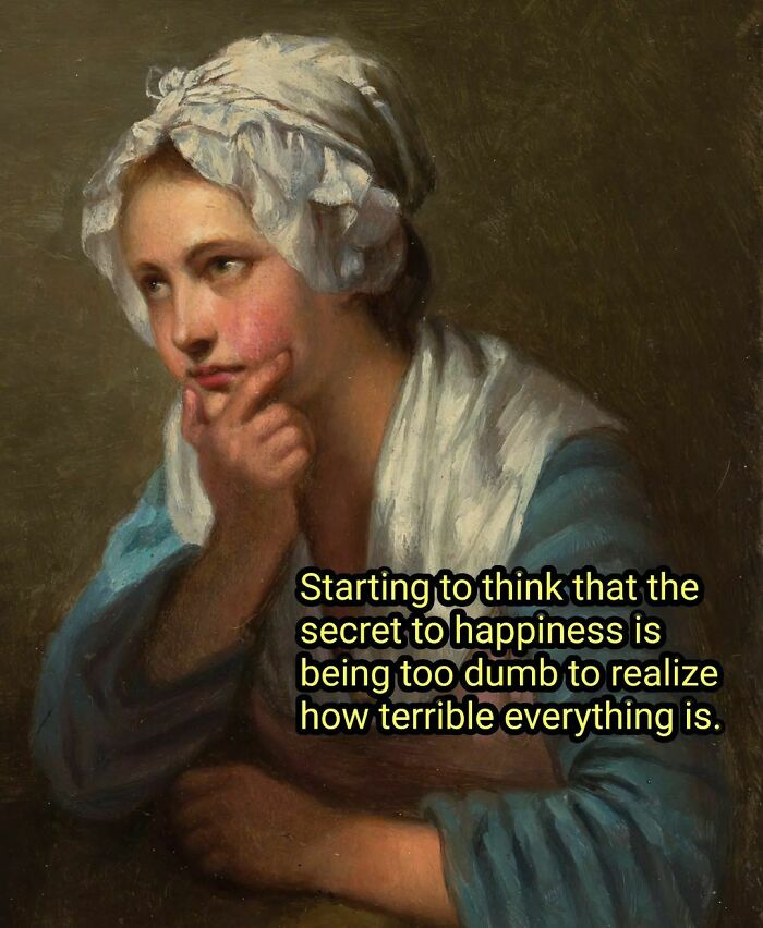 Great works of art meme with a thoughtful woman and humorous caption about happiness and ignorance.