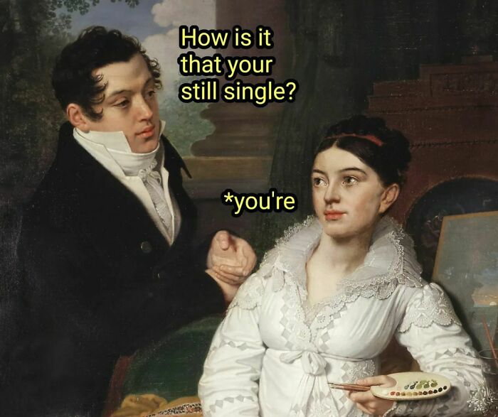 Classic artwork with a modern meme: a man questions a woman's relationship status with a grammar correction punchline.