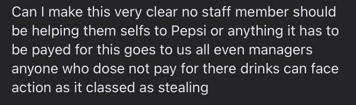 Manager Just Posted This On The Facebook Group For My Work. We Work In A Very Hot Pub, And We’re Not Allowed The Soft Drinks ( The ‘Pepsi Or Anything’) On Tap. Yes, The Managers Help Themselves To Free Food And Drinks. I’ll Be Handing In My Notice After My Shift Tomorrow