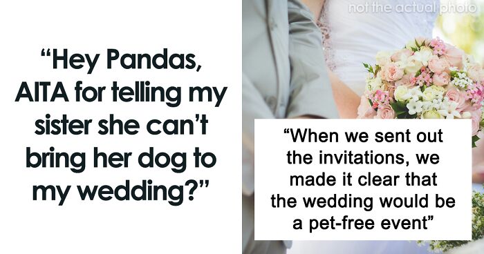 Hey Pandas, AITA For Refusing To Make An Exception And Letting My Sister Bring Her Dog To My Wedding?