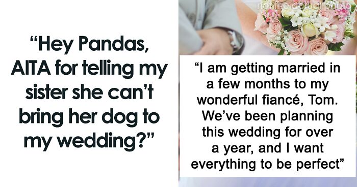 Hey Pandas, AITA For Telling My Sister She Can’t Bring Her Dog To My Wedding?