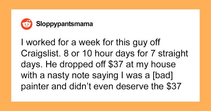 Person Works 7 Days For A Painter And Only Gets Paid $37, Refuses To Let It Go And Seeks Revenge